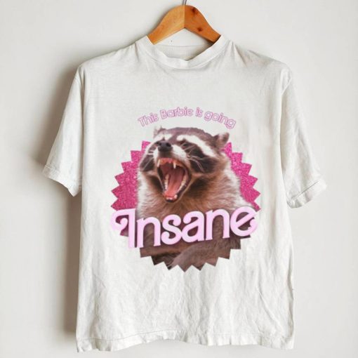 Shirt Snazzyseagull This Barbie Is Going Insane Raccoon Unisex T Shirt