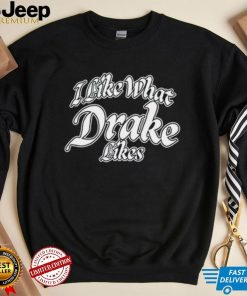 Shirt Word On Road I Like What Drake Likes Unisex T Shirt