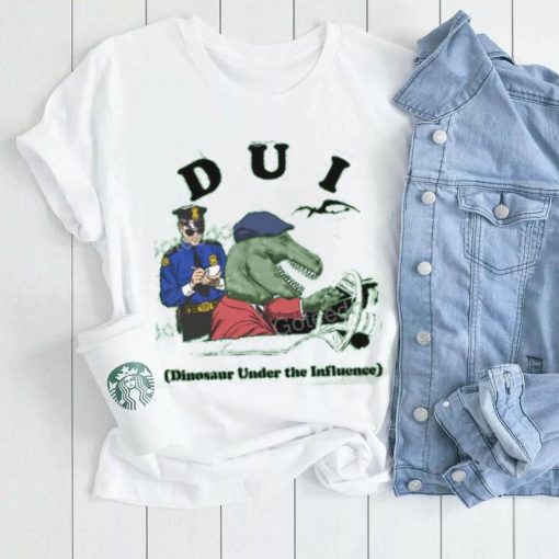 Shirts That Go Hard Dui Dinosaur Under The Influence T Shirt