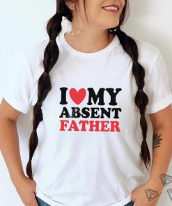 Shirts That Go Hard I Heart My Absent Father T Shirt