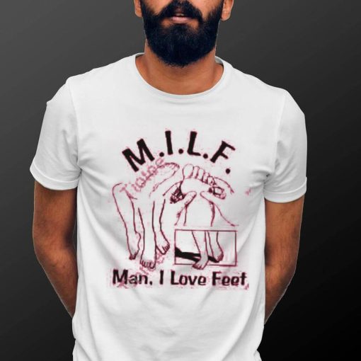 Shirts That Go Hard Milf (Man I Love Feet) Tee Shirtsthatgohard shirt