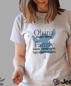 Shirts That Go Hard Ohana Means Family Family Means Nobody Fights Type 1 Diabetes Alone Shirt Unisex T Shirt