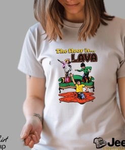 Shirtsthatgohard The Floor Is Lava Shirt Unisex T Shirt