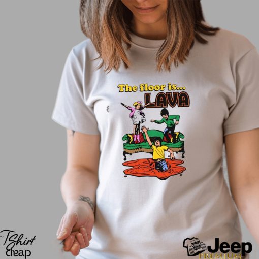 Shirtsthatgohard The Floor Is Lava Shirt Unisex T Shirt