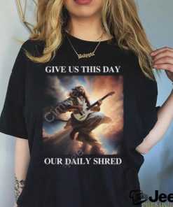 Shithead Steve Store Give Us This Day Our Daily Shred New Shirt