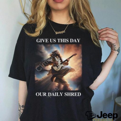 Shithead Steve Store Give Us This Day Our Daily Shred New Shirt