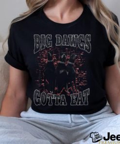 Shitheadsteve Big Dawgs Gotta Eat Sweatshirt