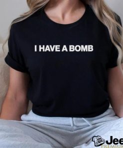 Shitheadsteve I Have A Bomb Shirt