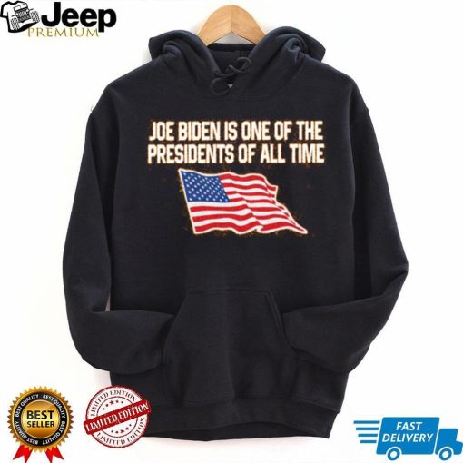 Shitheadsteve Merch Joe Biden Is One Of The Presidents Of All Time Hoodie