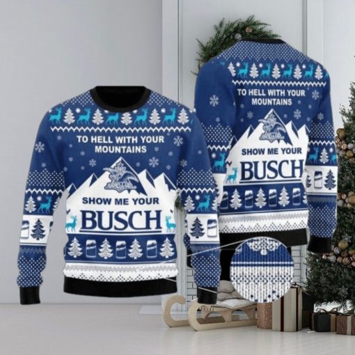 Show Me Your Busch To Hell With Your Mountains Ugly Christmas Sweater