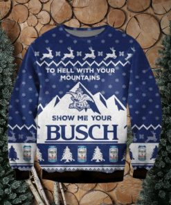 Show Me Your Busch Ugly Christmas Sweater To Hell With Your Mountains