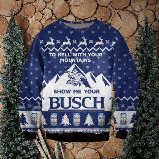 Show Me Your Busch Ugly Christmas Sweater To Hell With Your Mountains