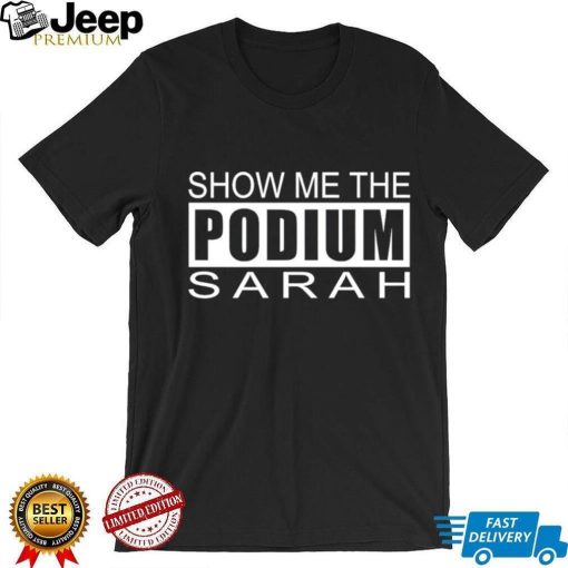 Show me the podium sarah shirt