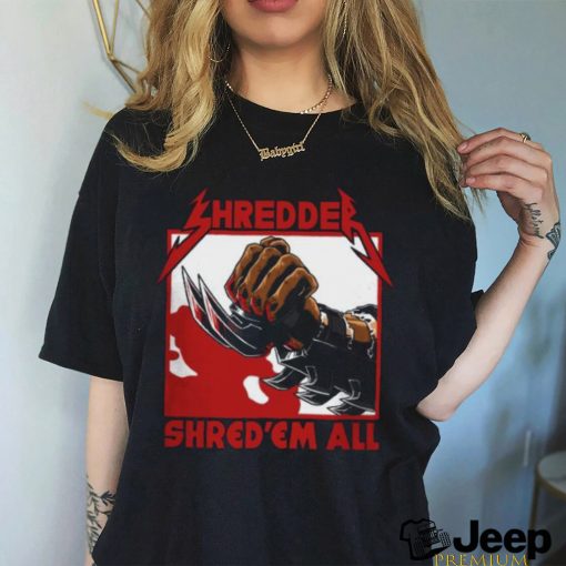 Shred 'em all shirt