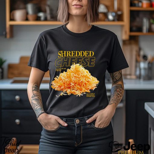 Shredded Cheese eat it directly out of the bag shirt