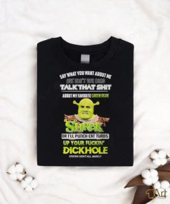 Shrek Say What You Want About Me But Don’t You Dare Talk That Shit Shirt