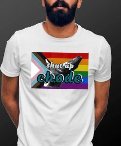 Shut Up Chode Pride Shirt