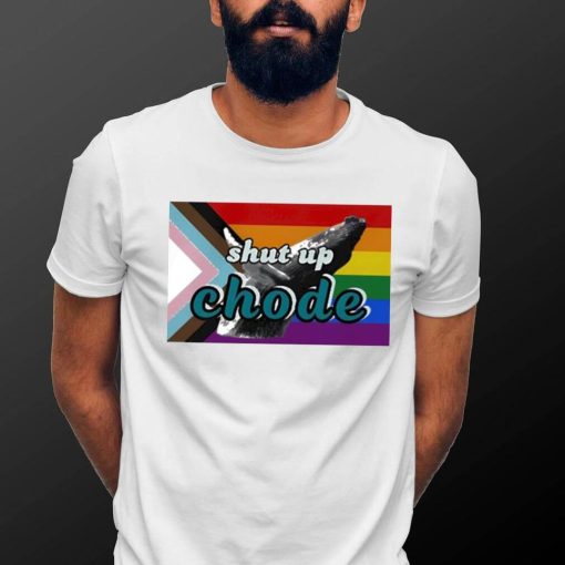 Shut Up Chode Pride Shirt