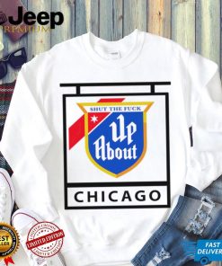 Shut the Fuck up about Chicago flag shirt