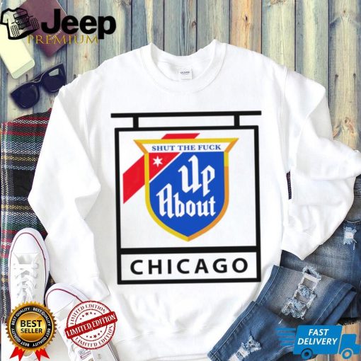 Shut the Fuck up about Chicago flag shirt