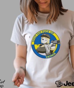 Shut the fuck up vatnik shirt