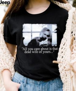 Silent Hill 2 all you care about is that dead Wife of yours photo shirt