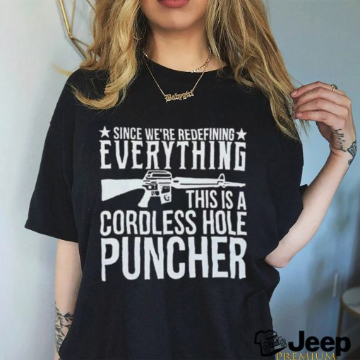 Since We’re Redefining Everything This Is A Cordless Hole Puncher Shirt