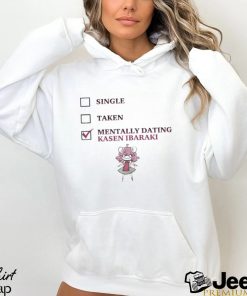 Single taken mentally dating kasen ibaraki 2023 shirt