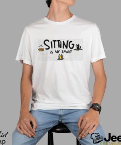 Sitting is My Sport Shirt