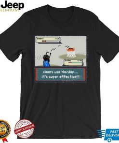 Sixers Use Harden It’s Super Effective Tee shirt