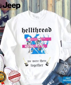 Skeleton Hellthread we were there together meme shirt