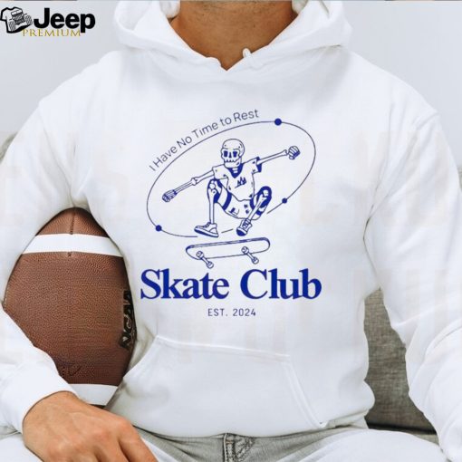 Skeleton I have no time to rest skate club EST 2024 shirt