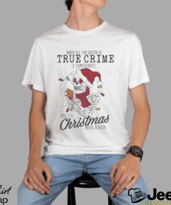 Skeleton When All You Watch Is True Crime D Cumentaries But It’s Christmas Movie Season T shirt