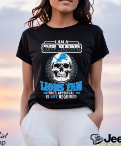 Skull I Am Die Hard Detroit Lions Fan Your Approval Is Not Required Shirt