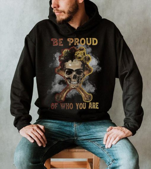 Skull Lover Skeleton Be proud of who you are bones undead Skulls shirt