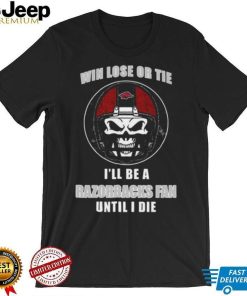 Skull Win Lose Or Tie Until I Die I’ll Be A Fan Arkansas Razorbacks Until I Die Shirt