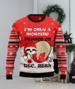 Sloth I’m Only Morning Person On Dec 25th Ugly Christmas Sweater