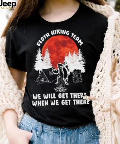 Sloth hiking team will get we there camping shirt