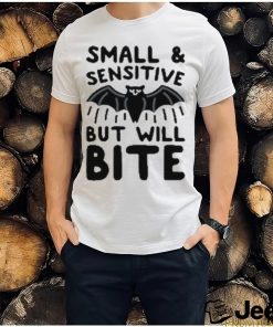 Small And Sensitive But Will Bite Bat T Shirt