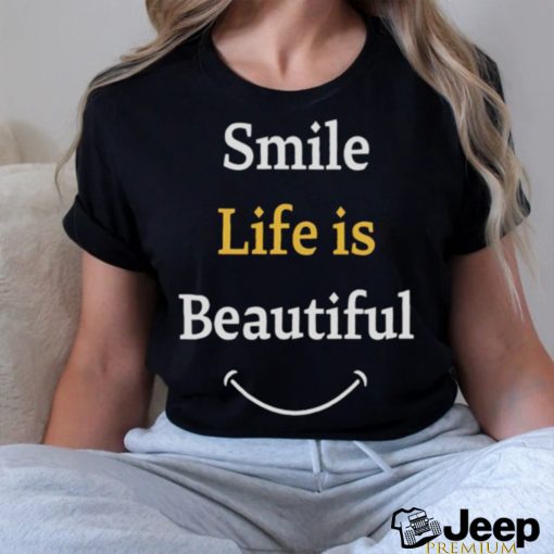 Smile life is beautiful shirt