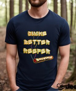 Smoke better reefer shirt