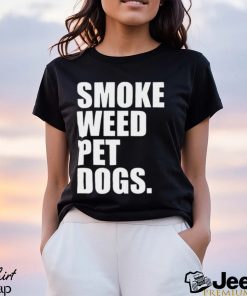 Smoke weed pet dogs Shirt