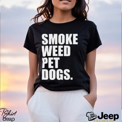 Smoke weed pet dogs Shirt