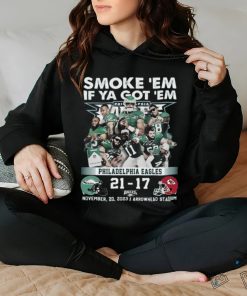 Smoke ‘Em If Ya Got ‘Em Philadelphia Eagles 21 – 17 Kansas City Chiefs November 20, 2023 Arrowhead Stadium T Shirt