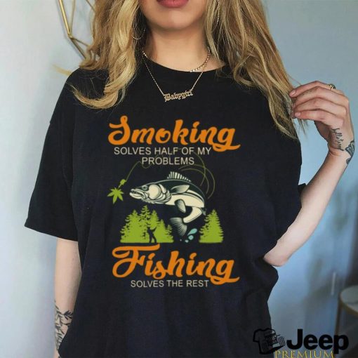 Smoking solves half of my problems Fishing solves the rest Classic T Shirt