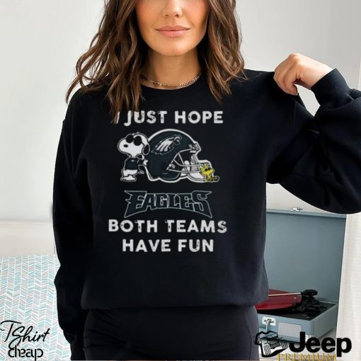 Snoopy I Just Hope Philadelphia Eagles Both Teams Have Fun Shirt