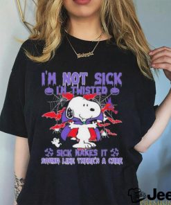 Snoopy I’m Not Sick I’m Twisted Sick Makes It Sound Like There’s A Cure Shirt