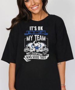 Snoopy Indianapolis Colts It’s Ok If You Don’t Like My Team Not Everyone Has Good Taste Tshirt