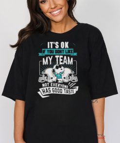 Snoopy Miami Dolphins It’s Ok If You Don’t Like My Team Not Everyone Has Good Taste Tshirt