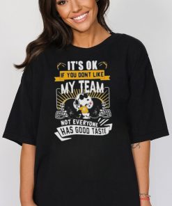 Snoopy Pittsburgh Steelers It’s Ok If You Don’t Like My Team Not Everyone Has Good Taste Tshirt